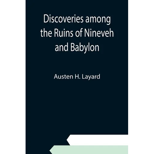 Discoveries among the Ruins of Nineveh and Babylon