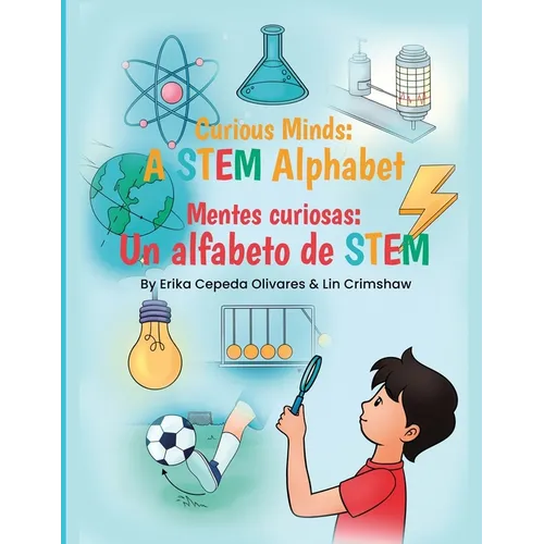 Curious Minds: A STEM Alphabet: Mentes Curiosas: Un alfabeto de STEM
