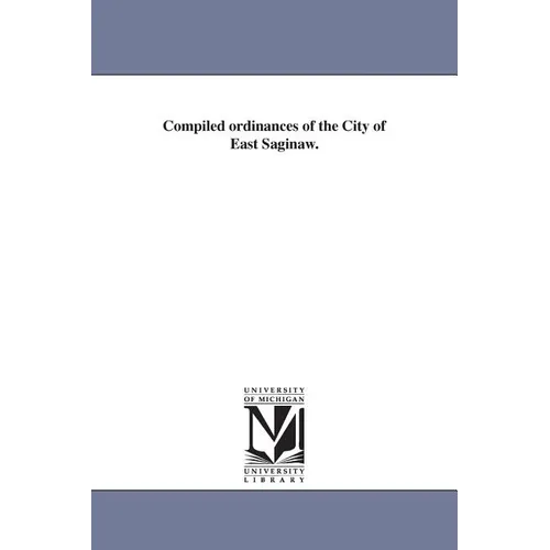 Compiled ordinances of the City of East Saginaw.