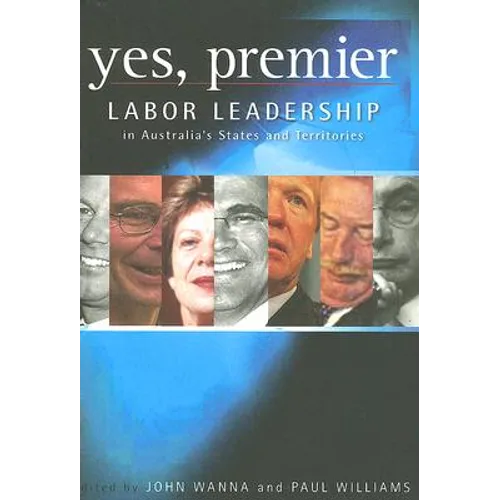 Yes, Premier: Labor Leadership in Australia's States and Territories
