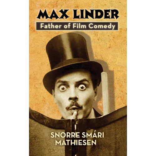 max Linder: Father of Film Comedy (hardback)