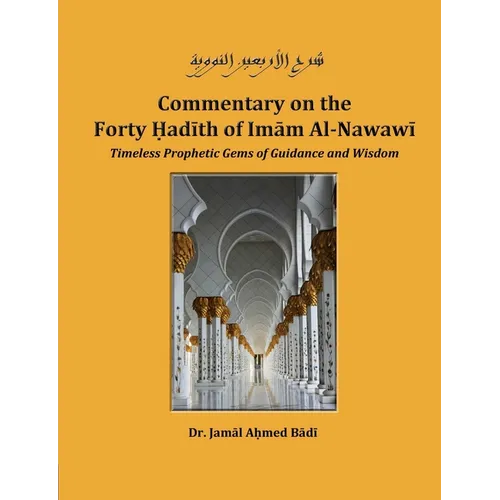 Commentary on the Forty Hadith of Imam Al-Nawawi - Timeless Prophetic Gems of Guidance and Wisdom
