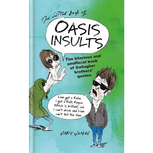 The Little Book of Oasis Insults: The Hilarious and Unofficial Book of Gallagher Brothers' Quotes