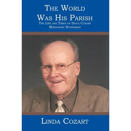 The World Was His Parish: The Life and Times of Doug Cozart Missionary Statesman