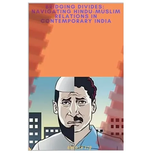 Bridging Divides: Navigating Hindu-Muslim Relations in Contemporary India
