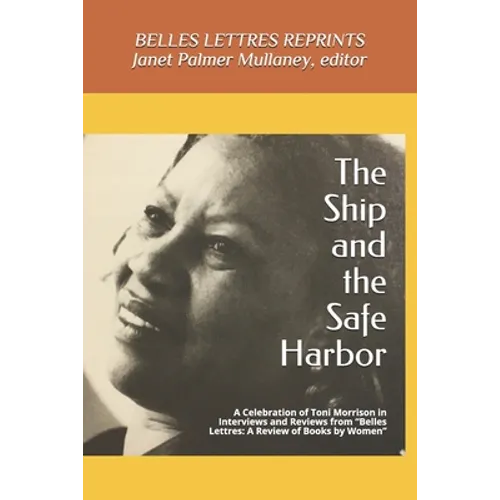 The Ship and the Safe Harbor: A Celebration of Toni Morrison in Interviews and Reviews from Belles Lettres: A Review of Books by Women (1988-1995)
