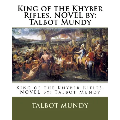 King of the Khyber Rifles. NOVEL by: Talbot Mundy