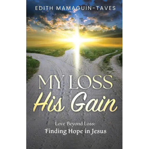 My Loss His Gain: Love Beyond Loss, Finding Hope in Jesus
