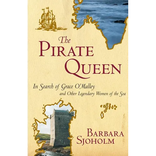 The Pirate Queen: In Search of Grace O'Malley and Other Legendary Women of the Sea