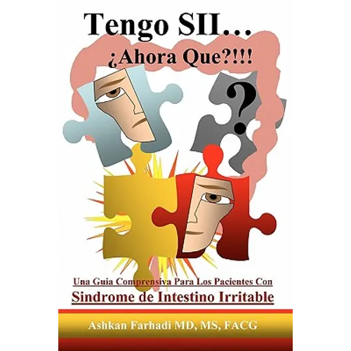 Tengo SII...¿Ahora Que?!!!: Una guia comprensiva para los pacientes con Sindrome de Intestino Irritable