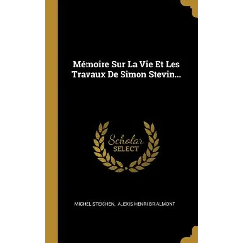 Mémoire Sur La Vie Et Les Travaux De Simon Stevin...