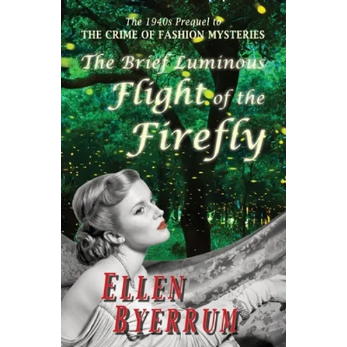 The Brief Luminous Flight of the Firefly: The 1940s Prequel to THE CRIME OF FASHION MYSTERIES