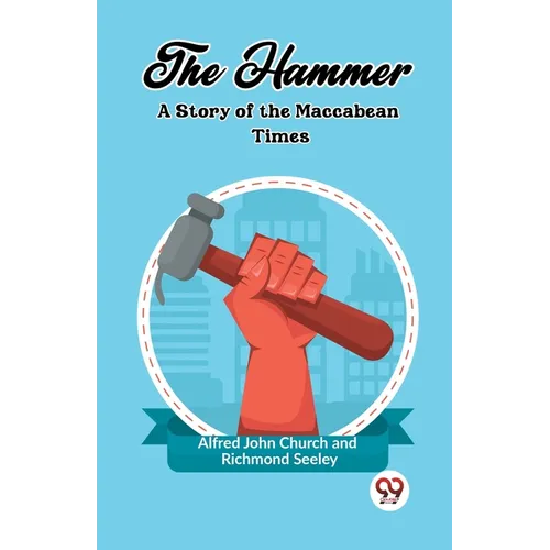 The Hammer A Story of the Maccabean Times - Paperback