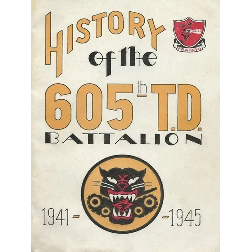History Of The 605th Tank Destroyer Battalion 1941-1945 Unit History