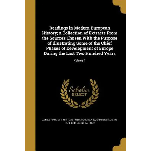 Readings in Modern European History; a Collection of Extracts From the Sources Chosen With the Purpose of Illustrating Some of the Chief Phases of Dev