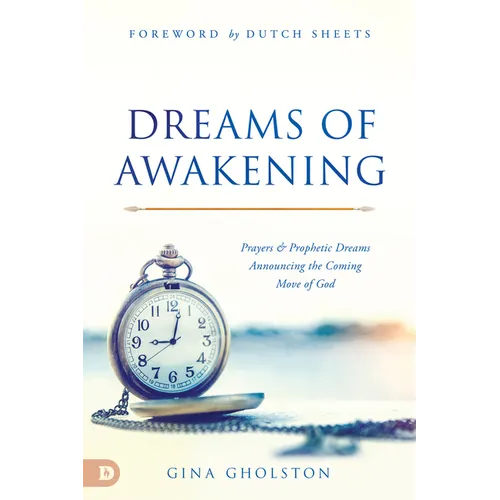 Dreams of Awakening: Prayers and Prophetic Dreams Announcing the Coming Move of God