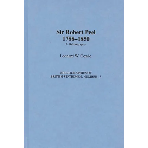 Sir Robert Peel, 1788-1850: A Bibliography