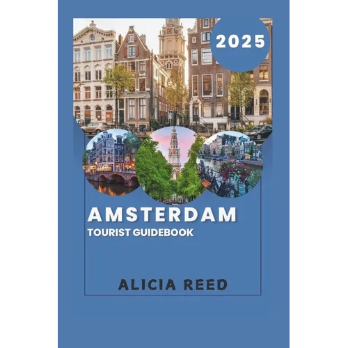 Amsterdam Tourist Guidebook 2025: Your Essential Companion to the Enchanting Dutch Capital
