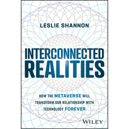 Interconnected Realities: How the Metaverse Will Transform Our Relationship with Technology Forever