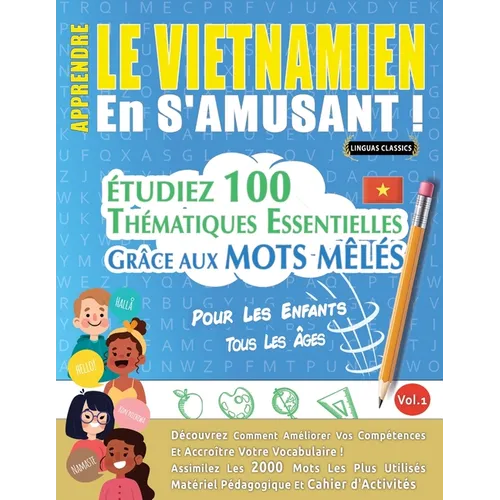 Apprendre Le Vietnamien En s'Amusant - Pour Les Enfants: Tous Les Âges - Étudiez 100 Thématiques Essentielles Grâce Aux Mots Mêlés - Vol.1