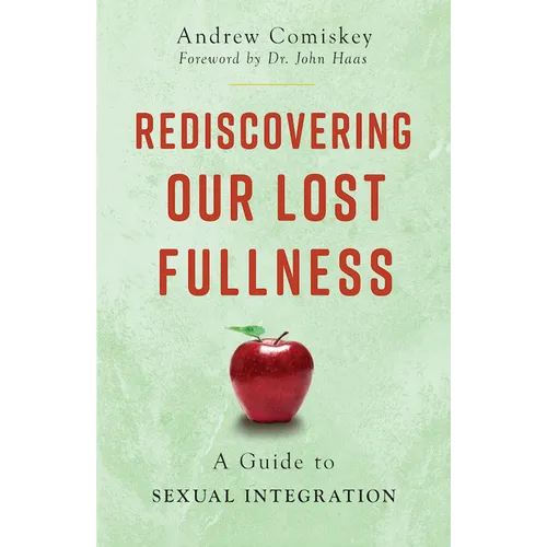 Rediscovering Our Lost Fullness: A Guide to Sexual Integration