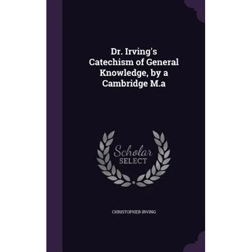 Dr. Irving's Catechism of General Knowledge, by a Cambridge M.a