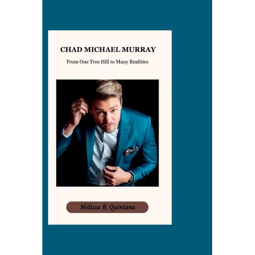 Chad Michael Murray: From One Tree Hill to Many Realities