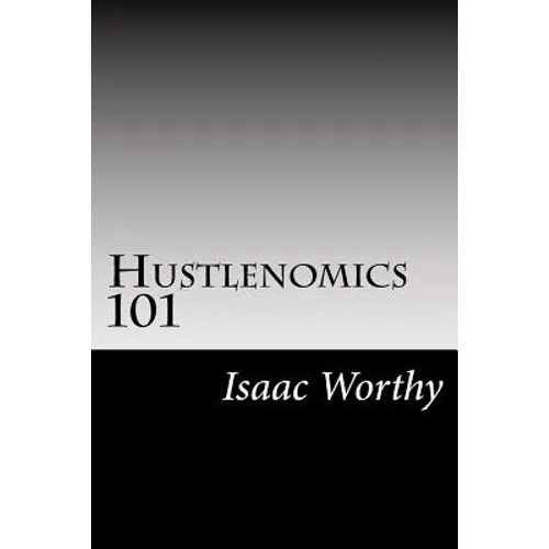 Hustlenomics 101: lessons about business and investing from a street hustlers perspective