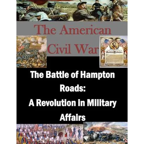 The Battle of Hampton Roads: A Revolution in Military Affairs