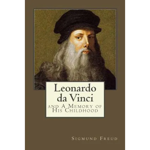 Leonardo da Vinci: and A Memory of His Childhood