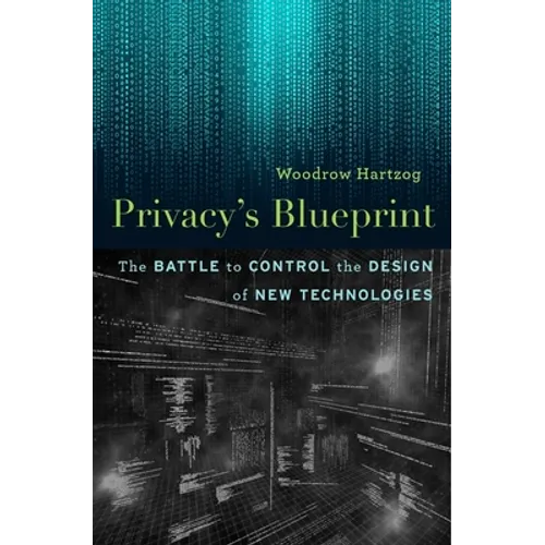 Privacy's Blueprint: The Battle to Control the Design of New Technologies