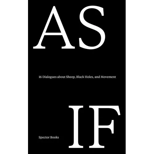 As If: 16 Dialogues about Sheep, Black Holes, and Movement: A Lungomare Reader