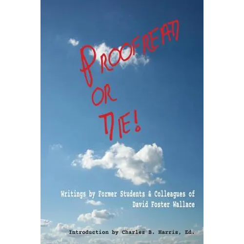 Proofread or Die!: Writings by Former Students & Colleagues of David Foster Wallace