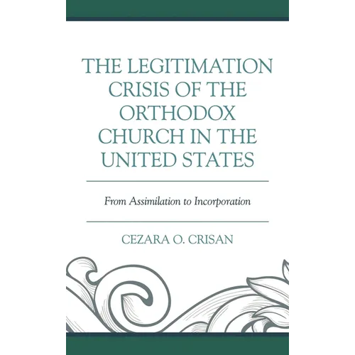The Legitimation Crisis of the Orthodox Church in the United States: From Assimilation to Incorporation