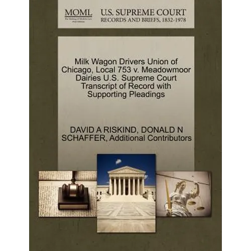 Milk Wagon Drivers Union of Chicago, Local 753 V. Meadowmoor Dairies U.S. Supreme Court Transcript of Record with Supporting Pleadings