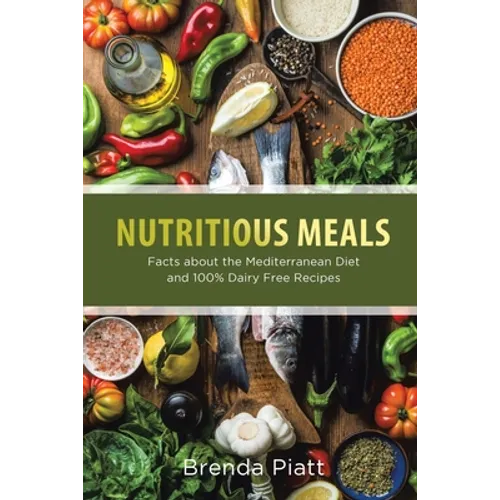 Nutritious Meals: Facts about the Mediterranean Diet and 100% Dairy Free Recipes