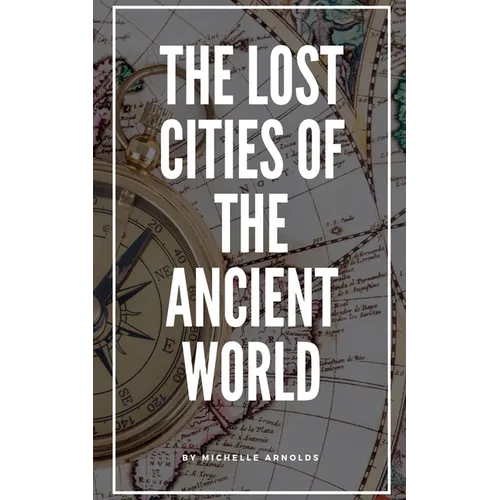 The Lost Cities of the Ancient World