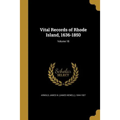 Vital Records of Rhode Island, 1636-1850; Volume 18