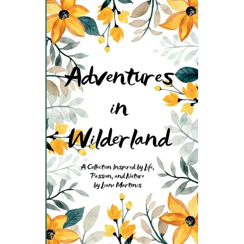Adventures in Wilderland A Collection Inspired by Life, Passion, and Nature