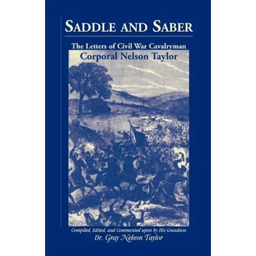Saddle and Saber: The Letters of Civil War Cavalryman Corporal Nelson Taylor