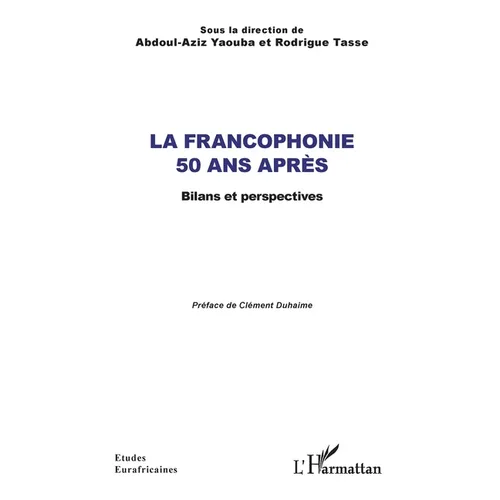 La Francophonie 50 ans après: Bilans et perspectives