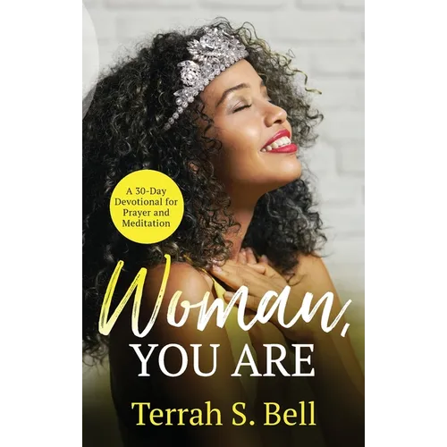 Woman, YOU ARE: A 30-Day Devotional for Prayer and Meditation