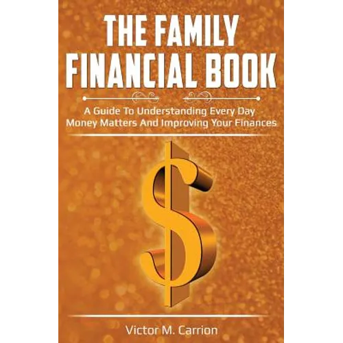 The Family Financial Book: A Guide to Understanding Every Day Money Matters and Improving Your Finances