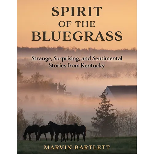 Spirit of the Bluegrass: Strange, Surprising, and Sentimental Stories from Kentucky