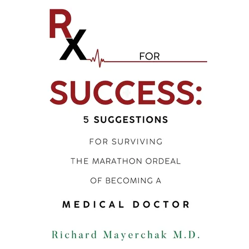 Rx for Success: 5 Suggestions for Surviving the Marathon Ordeal of Becoming a Medical Doctor