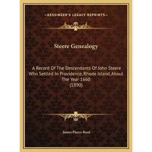 Steere Genealogy: A Record Of The Descendants Of John Steere Who Settled In Providence, Rhode Island, About The Year 1660 (1890)