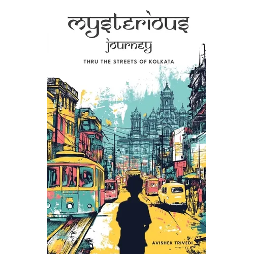 Mysterious Journey - thru the streets of Kolkata