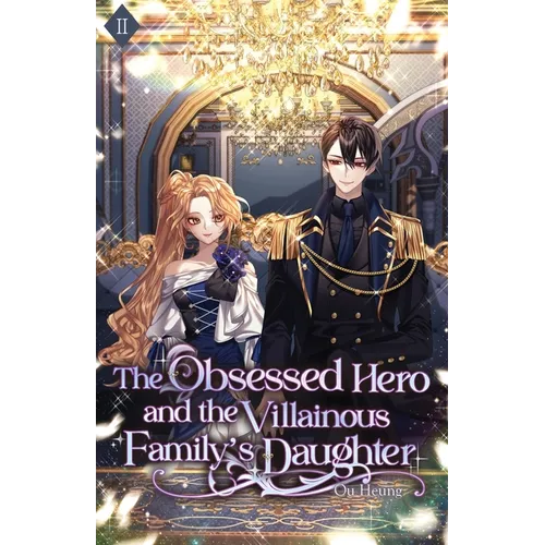 The Obsessed Hero and the Villainous Family's Daughter: Volume II (Light Novel)
