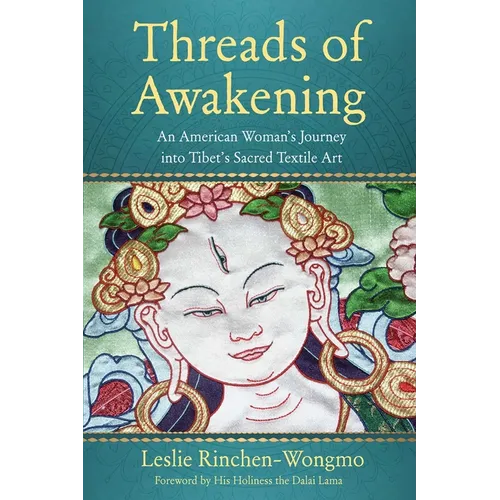 Threads of Awakening: An American Woman's Journey Into Tibet's Sacred Textile Art