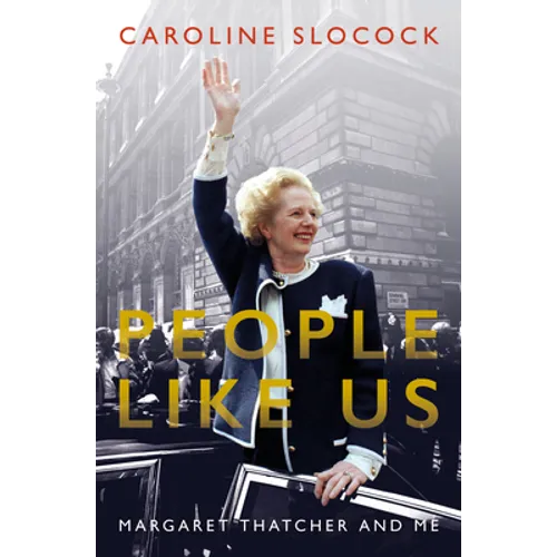 People Like Us: Margaret Thatcher and Me
